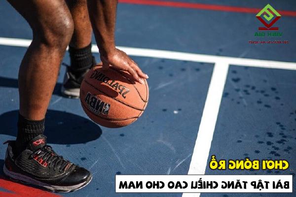 Tập chơi bóng rổ gia tăng chiều cao cực tốt cho nam giới